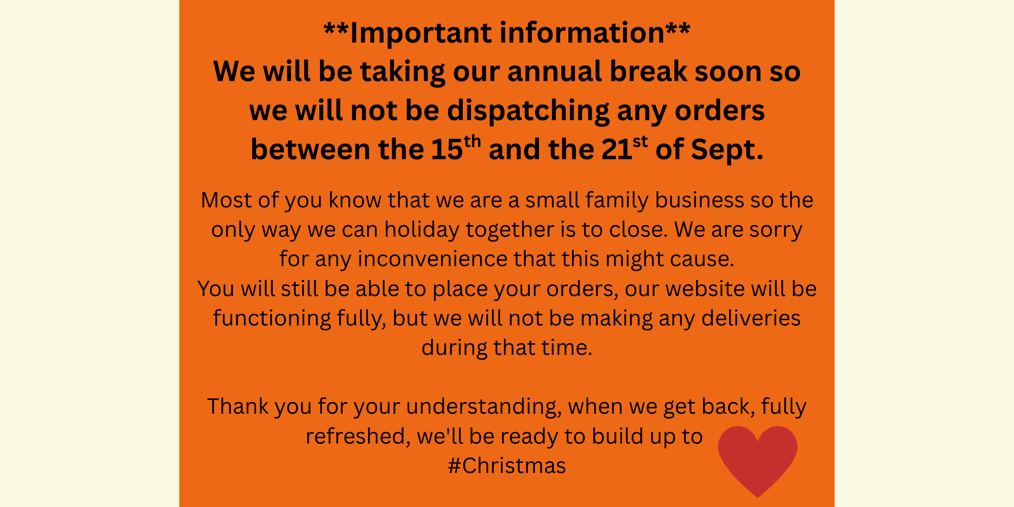 Taking a very short break from the 13th to the 20th of September, deliveries of our cream teas by post will not take place during this time.